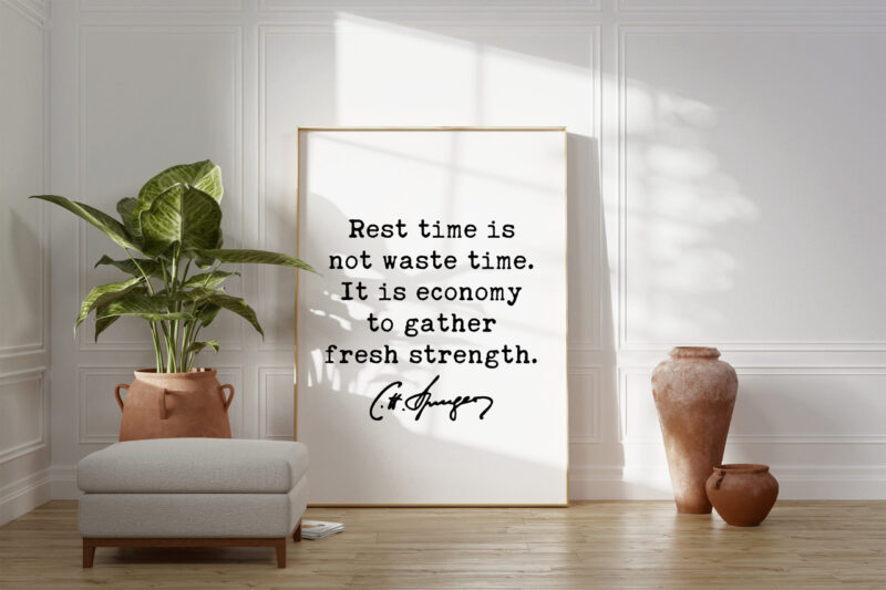Charles Spurgeon Quote - Rest time is not waste time. It is economy to gather fresh strength. Art Print - Wisdom - Inspiration - Affirmation - Image 3