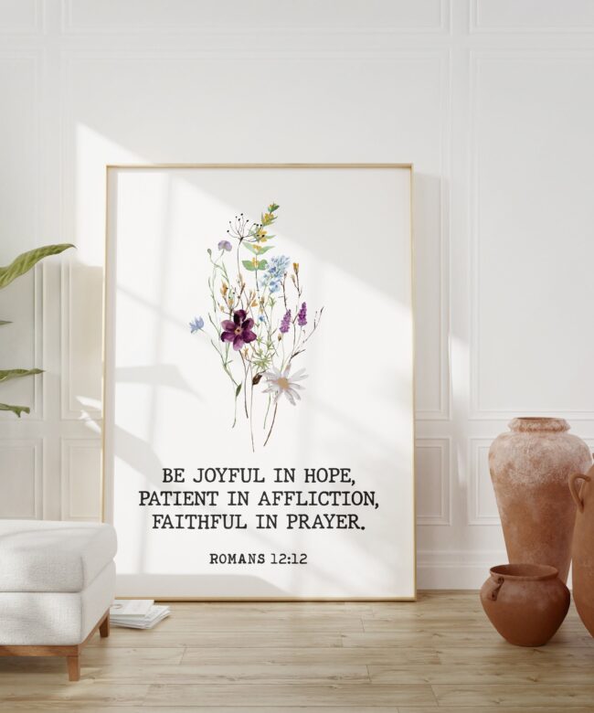 Romans 12:12 Be joyful in hope, patient in affliction, faithful in prayer. Art Print - BOHO Wildflowers - Religious Scripture - Bible Verse