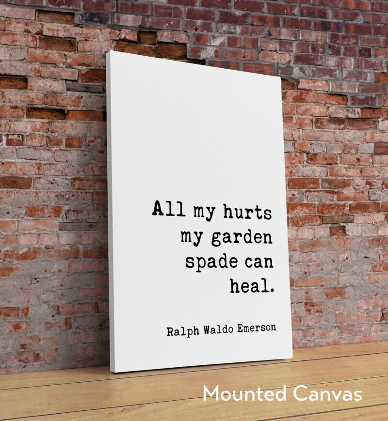 All my hurts my garden spade can heal.- Ralph Waldo Emerson Quote - Typography Art Print