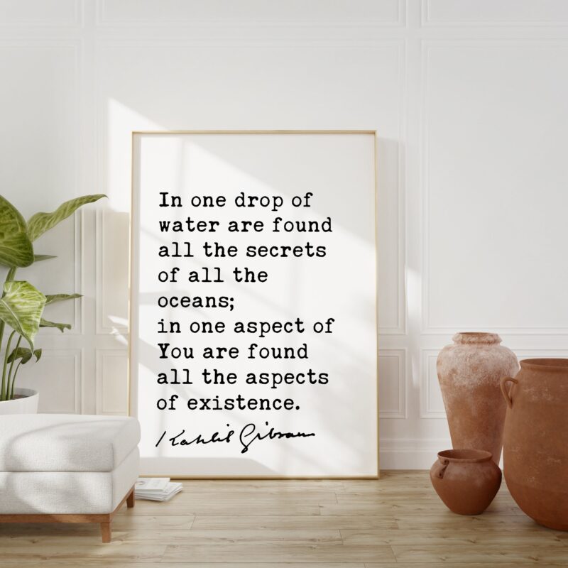 Kahlil Gibran Quote - In one drop of water are found all the secrets of all the oceans. Art Print - Inspiration - Existence - Life