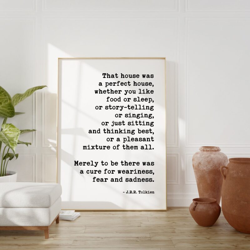 J.R.R. Tolkien Quote - That House Was A Perfect House - Art Print / Literature Book Quote, Inspirational, Family Sign, Housewarming Gift