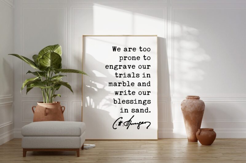 Charles Spurgeon Quote We are too prone to engrave our trials in marble and write our blessings in sand. Art Print - Religious - Spiritual - Image 3