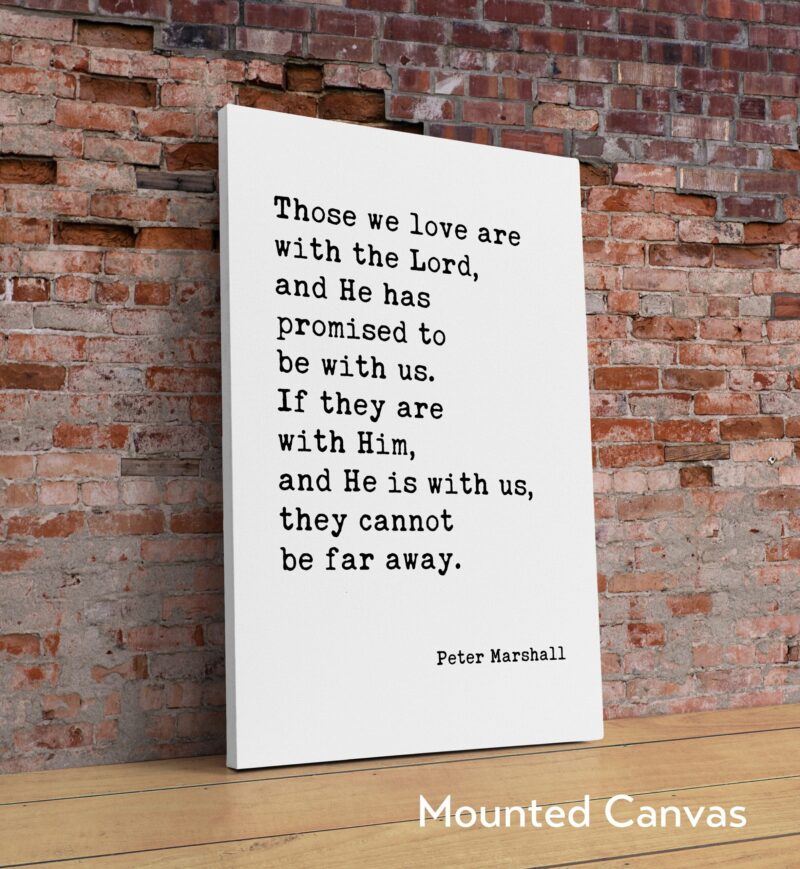 Those we love are with the Lord, and the Lord has promised to be with us. Peter Marshall Quote Art Print - Sympathy - Condolences Gift - Image 2