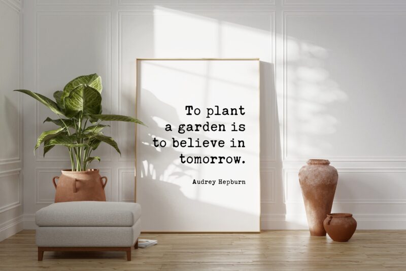 Audrey Hepburn Quote - To plant a garden is to believe in tomorrow.  Typography Art Print - Inspiration - Hope - Garden Lovers - Gift