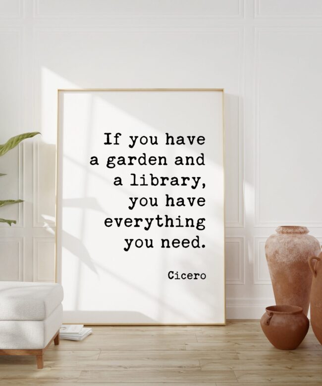 If you have a garden and a library, you have everything you need. - Cicero Typography Art Print - Garden Lover - Bibliophile - Inspiration