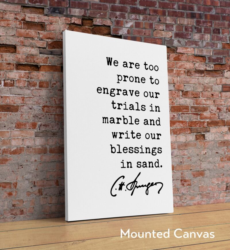 Charles Spurgeon Quote We are too prone to engrave our trials in marble and write our blessings in sand. Art Print - Religious - Spiritual - Image 2