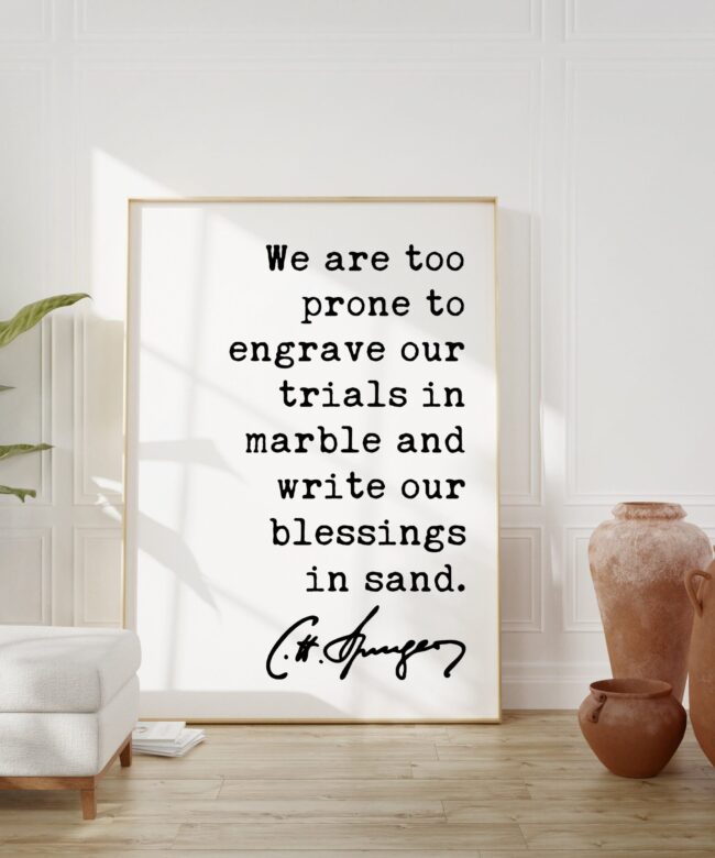 Charles Spurgeon Quote We are too prone to engrave our trials in marble and write our blessings in sand. Art Print - Religious - Spiritual