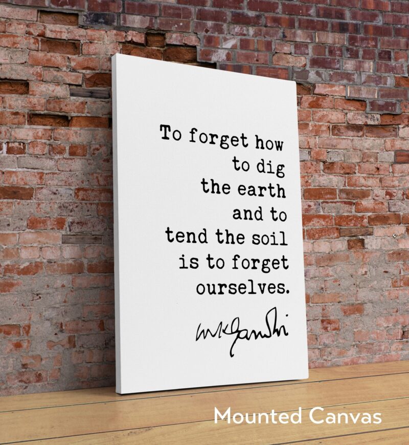 Mahatma Gandhi Quote To forget how to dig the earth  and to  tend the soil  is to forget ourselves. Typography Art Print - Inspirational - Image 2