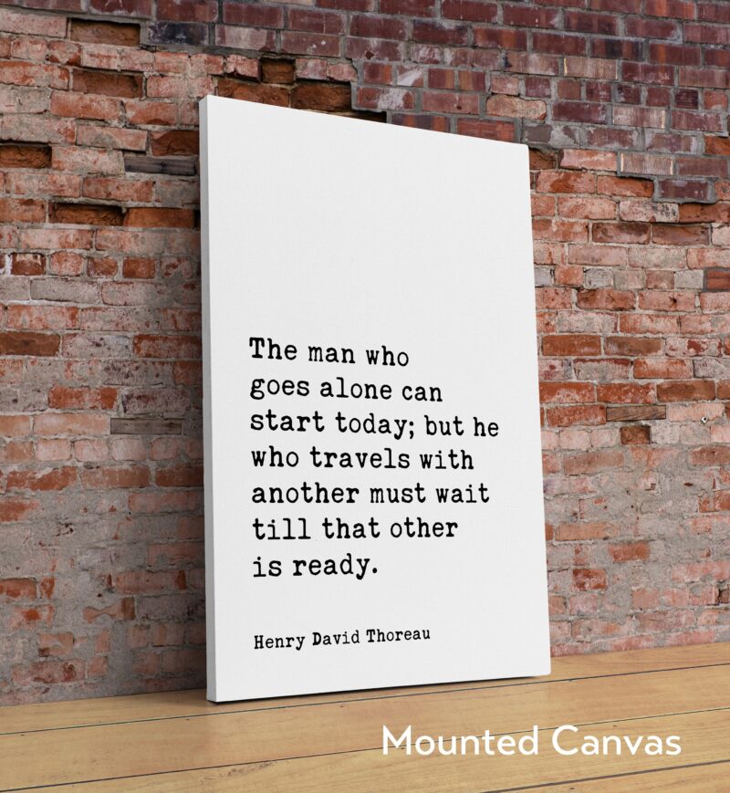 Henry David Thoreau Quote - The man who goes alone can start today Typography Art Print - Travel - Explore - Solo Traveler - Gift Idea