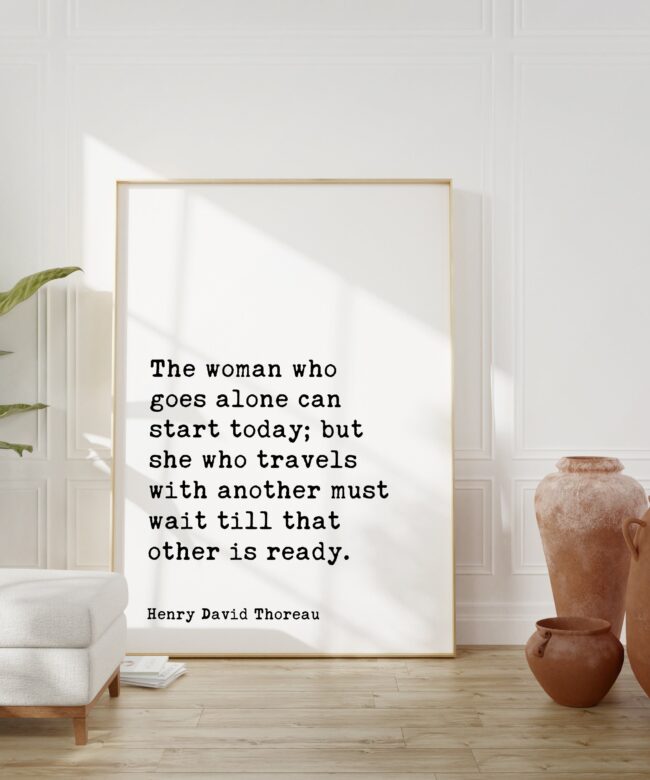 Henry David Thoreau Quote - The woman who goes alone can start today Typography Art Print - Travel - Explore - Solo Traveler - Gift Idea