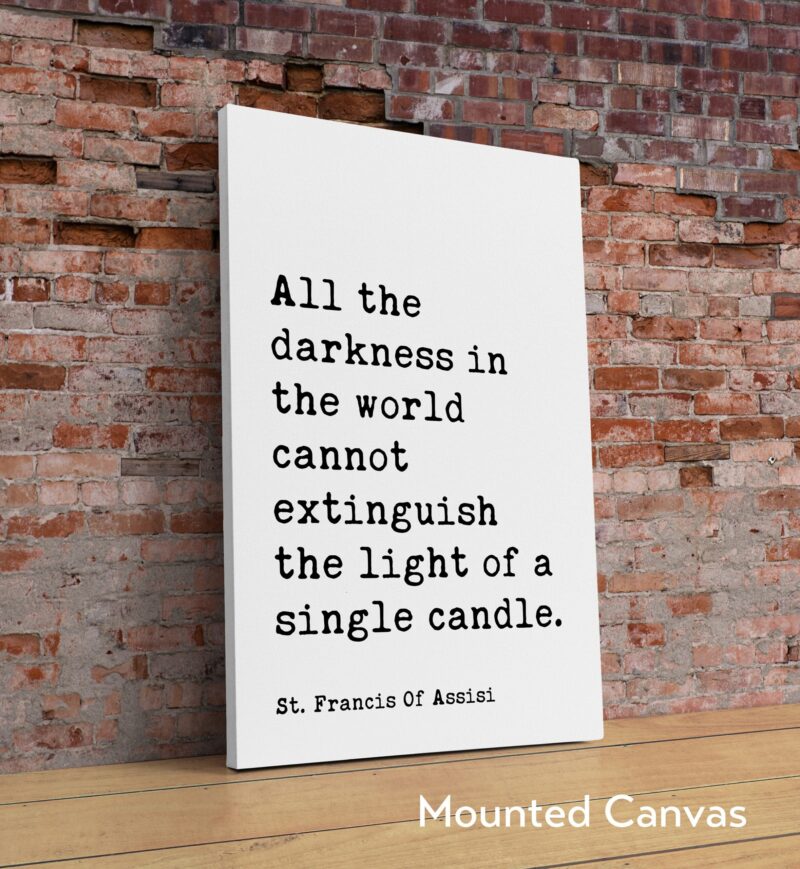 St. Francis Of Assisi Quote “All the darkness in the world cannot extinguish the light of a single candle.” Typography Art Print - Image 2