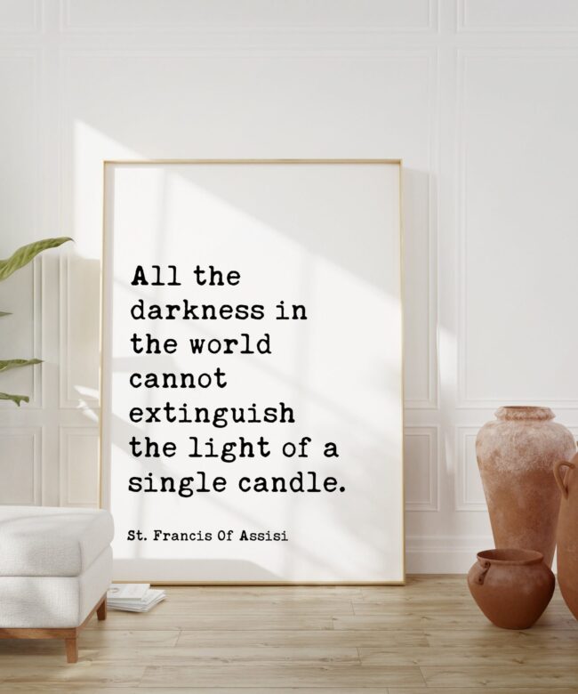 St. Francis Of Assisi Quote “All the darkness in the world cannot extinguish the light of a single candle.” Typography Art Print