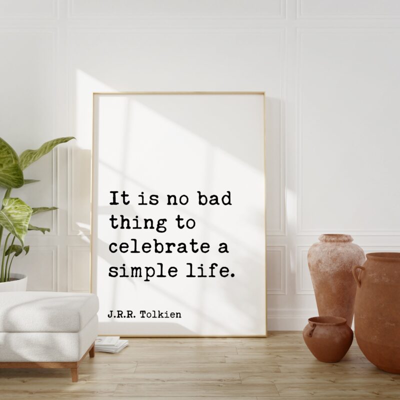 J.R.R. Tolkien Quote – It is no bad thing to celebrate a simple life. Art Print - Inspirational - Gift Ideas