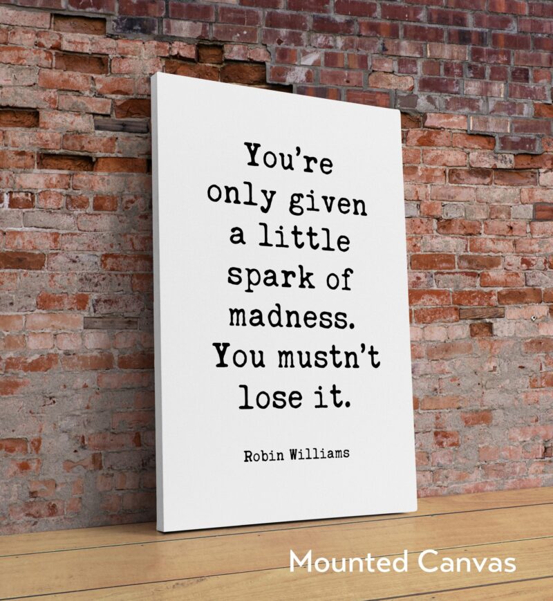 Robin Williams Quote – You’re only given a little spark of madness. You mustn’t lose it. Typography Art Print - Inspirational - Gift Idea - Image 2