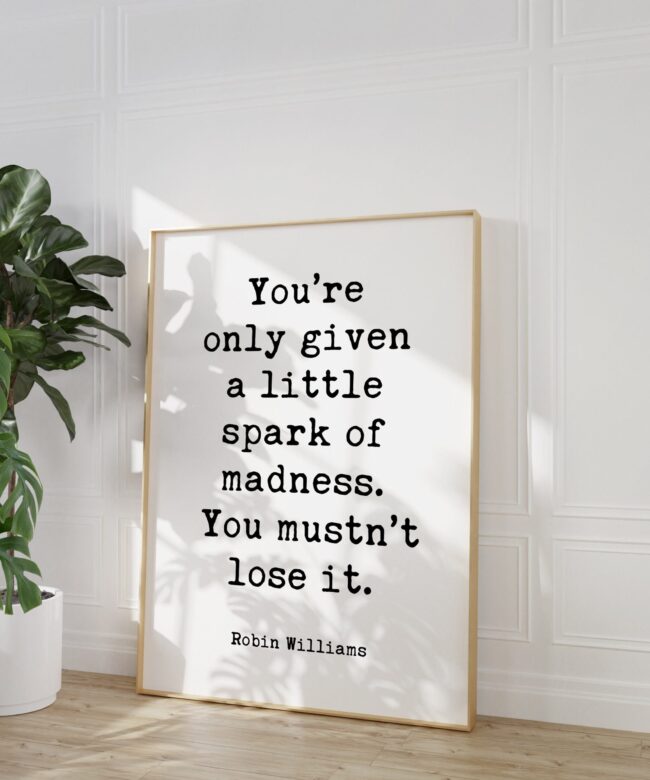 Robin Williams Quote – You’re only given a little spark of madness. You mustn’t lose it. Typography Art Print - Inspirational - Gift Idea