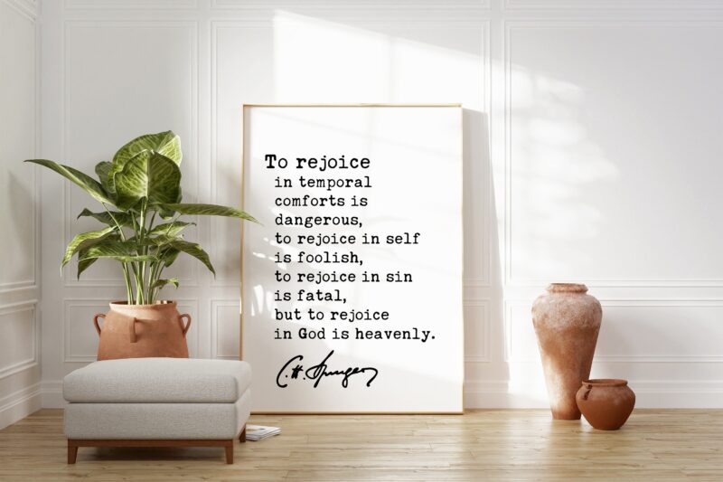 Charles Spurgeon Quote - To rejoice in temporal comforts is dangerous, to rejoice in self is foolish... Typography Art Print - Religious