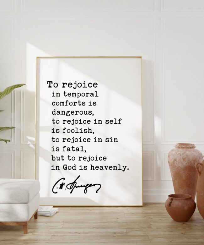 Charles Spurgeon Quote - To rejoice in temporal comforts is dangerous, to rejoice in self is foolish... Typography Art Print - Religious