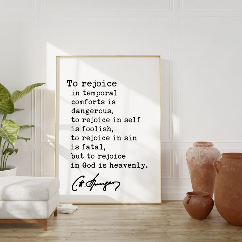 Charles Spurgeon Quote - To rejoice in temporal comforts is dangerous, to rejoice in self is foolish... Typography Art Print - Religious