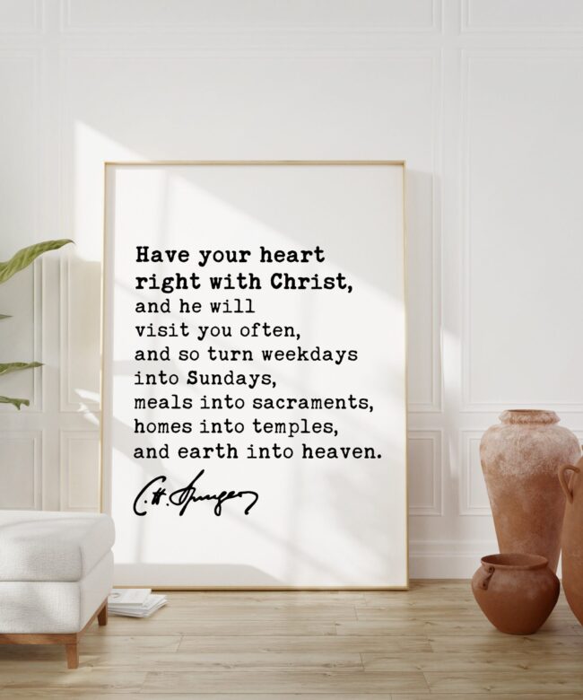 Charles Spurgeon Quote - Have your heart right with Christ, and he will visit you often... Typography Art Print - Christian Gift, Wall Decor