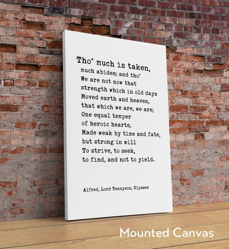 Alfred, Lord Tennyson Quote from Ulysses - Tho' much is taken, much abides; and tho' - Typography Wall Art Print - Image 2