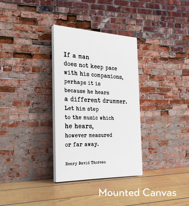 Henry David Thoreau Quote - If a man does not keep pace with his companions ... he hears a different drummer. Typography Art Print