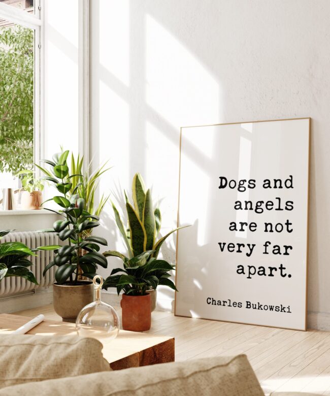 Dogs and angels are not very far apart. Charles Bukowski Quote - Typography Art Print