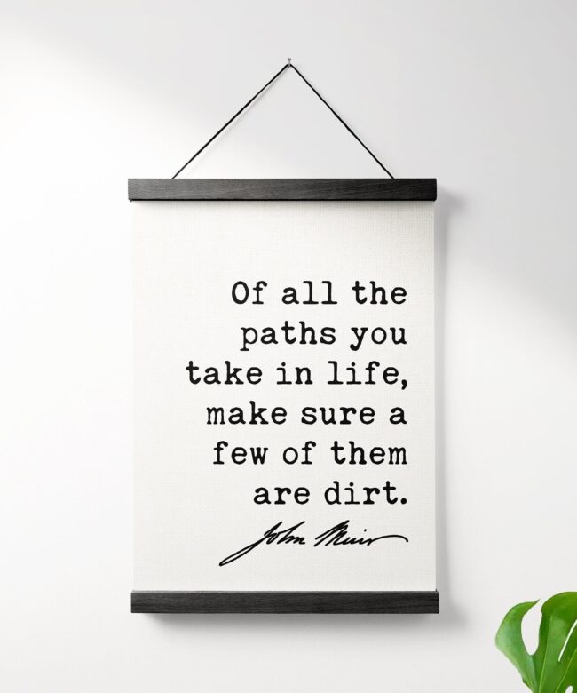 John Muir Quote - Of all the paths you take in life, make sure a few of them are dirt. Hanging Canvas Frame - Hike - Nature Lover - Gift