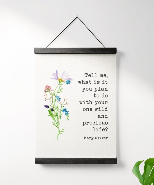 Tell me, what is it you plan to do with your one wild and precious life? Mary Oliver Typography Print - Mary Oliver Quote - Canvas Hanger
