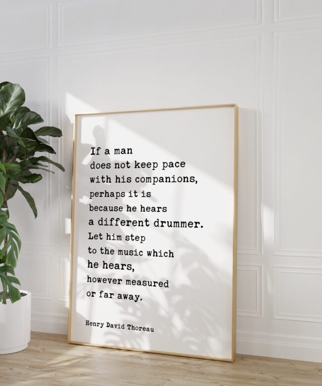Henry David Thoreau Quote - If a man does not keep pace with his companions ... he hears a different drummer. Typography Art Print