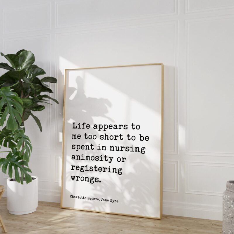 Charlotte Bronte Quote - Life appears to me too short to be spent in nursing animosity or registering wrongs. Typography Art Print