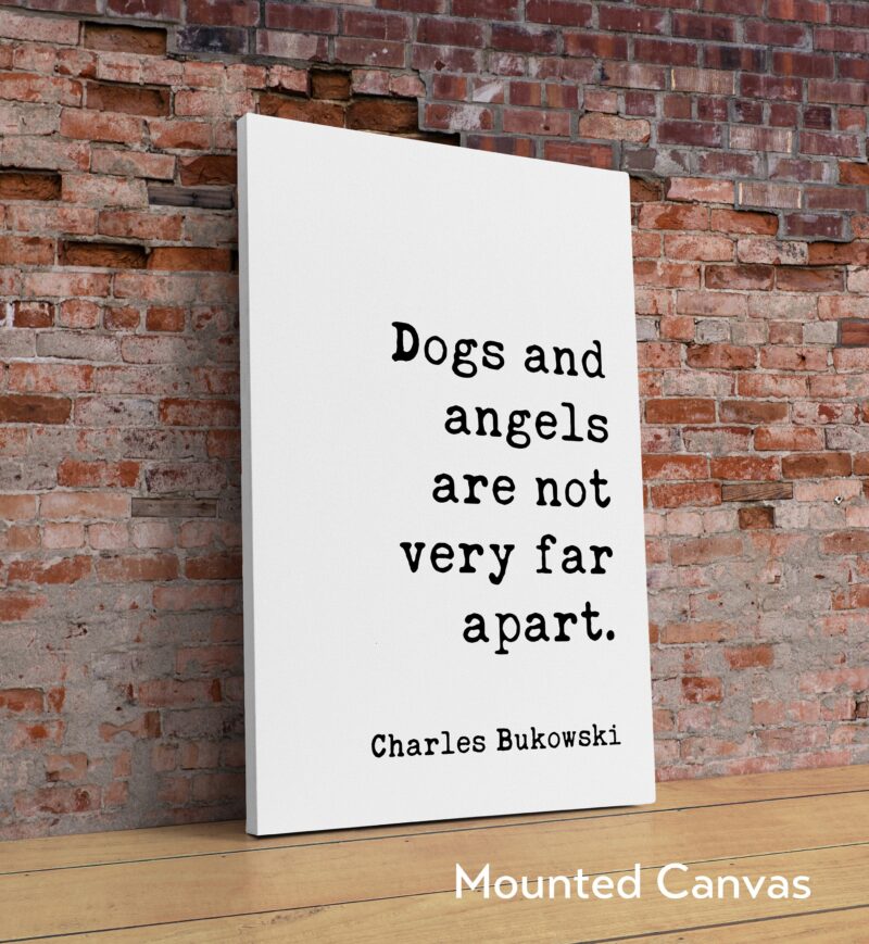 Dogs and angels are not very far apart. Charles Bukowski Quote - Typography Art Print