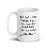 And into the forest I go, to lose my mind and find my soul. John Muir Quote Coffee Tea Mug