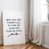 John Muir Quote - And into the forest I go, to lose my mind and find my soul. Low Profile Mounted Canvas Art Print