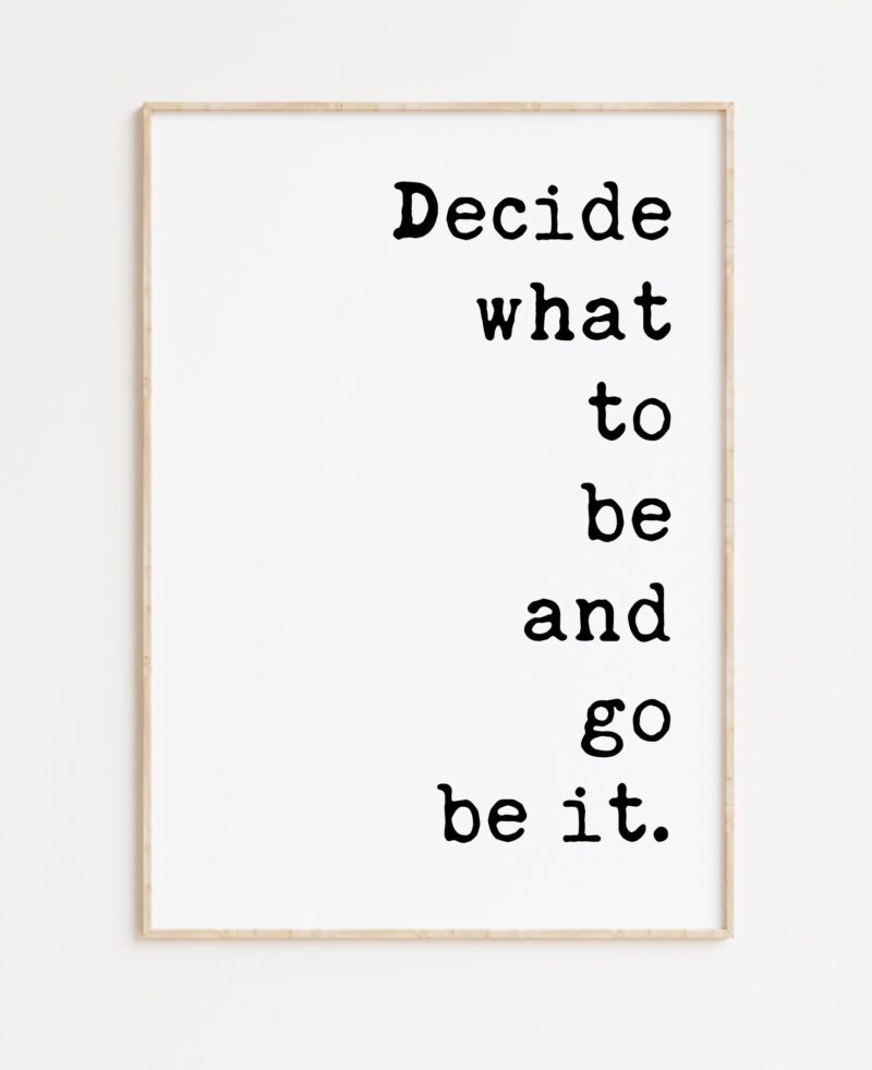 Decide What To Be And Go Be It Typography Art Print