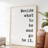 Decide What To Be And Go Be It Typography Art Print