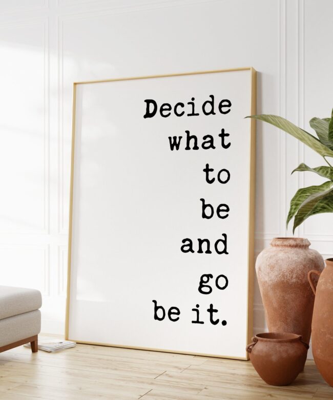 Decide What To Be And Go Be It Typography Art Print