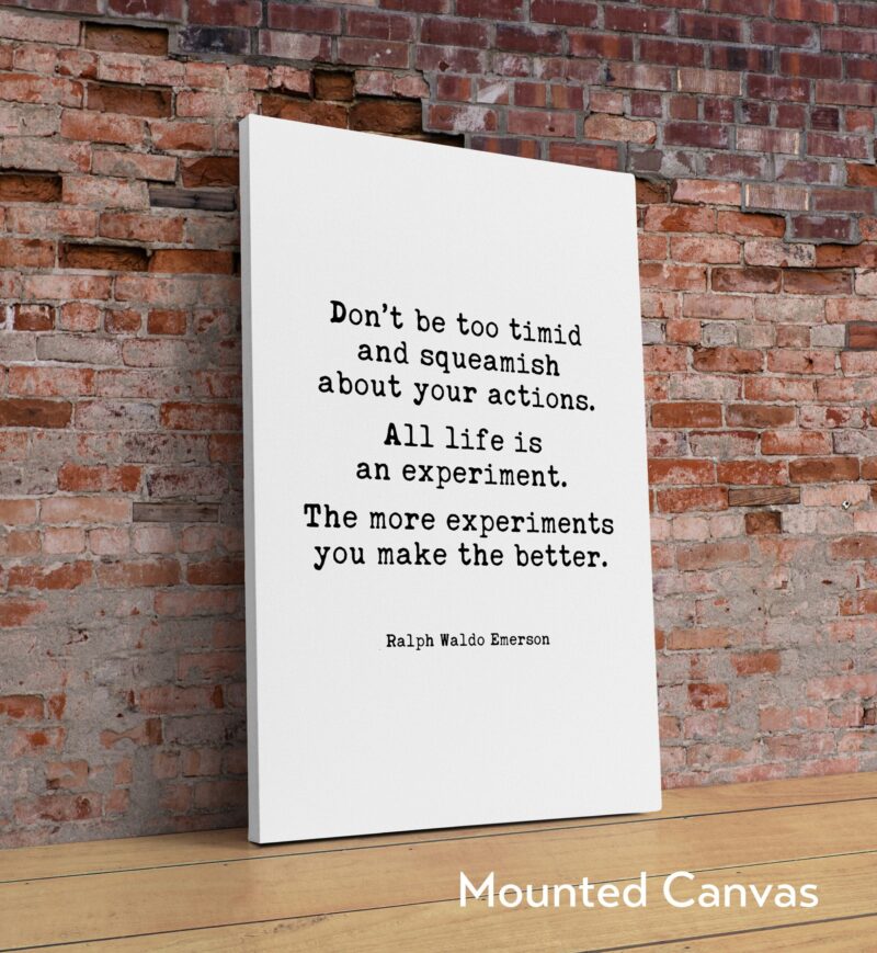 Ralph Waldo Emerson Quote - Don’t be too timid and squeamish about your actions. All life is an experiment. Typography Art Print - Image 2