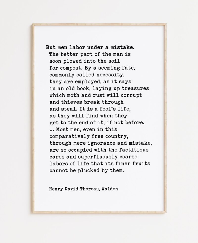Henry David Thoreau Quote -  But men labor under a mistake. The better part of the man is soon...  Typography Art Print - Walden - Economy