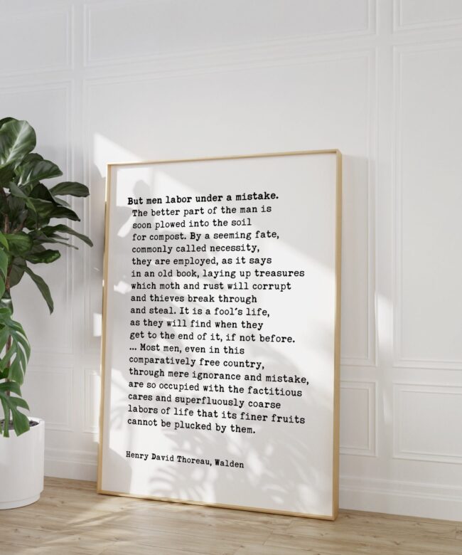 Henry David Thoreau Quote -  But men labor under a mistake. The better part of the man is soon...  Typography Art Print - Walden - Economy