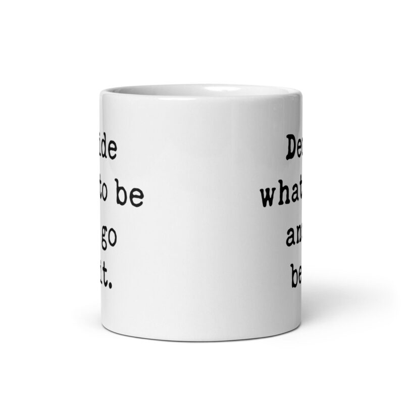 Decide What To Be And Go Be It. Coffee Tea Mug