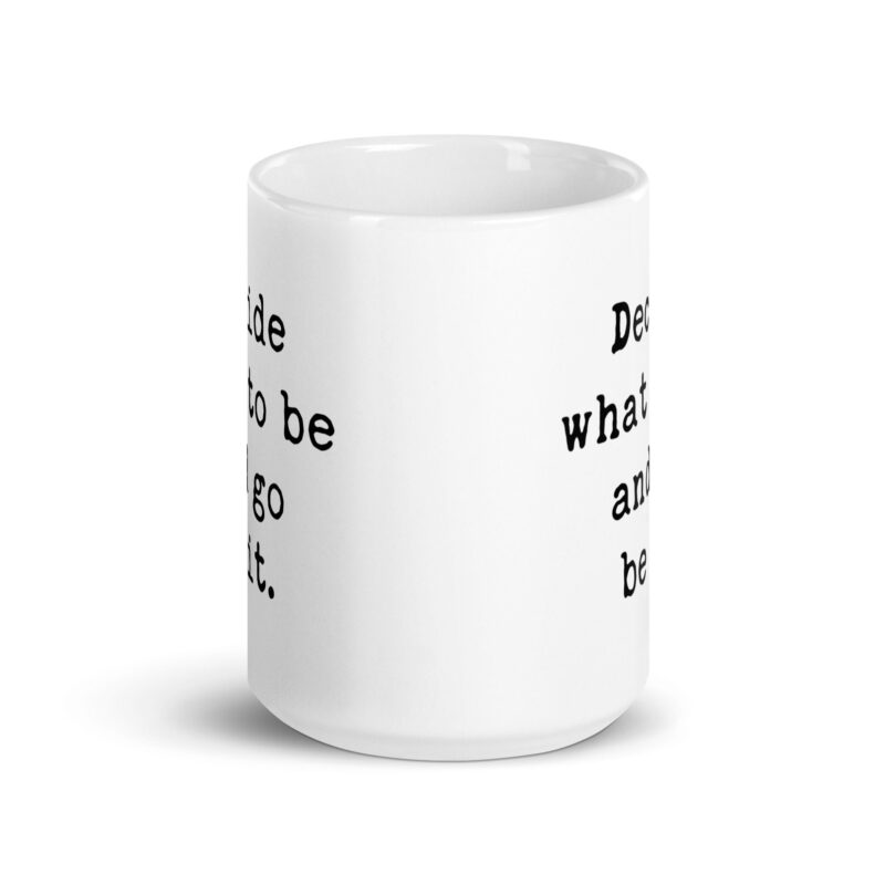 Decide What To Be And Go Be It. Coffee Tea Mug