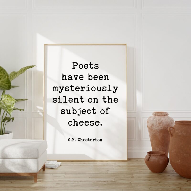 G.K. Chesterton Quote Poets have been mysteriously silent on the subject of cheese. Typography Art Print
