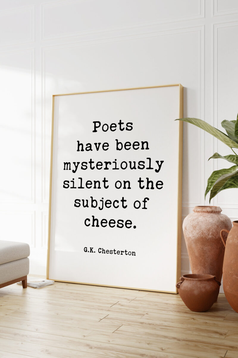 G.K. Chesterton Quote Poets have been mysteriously silent on the subject of cheese. Typography Art Print