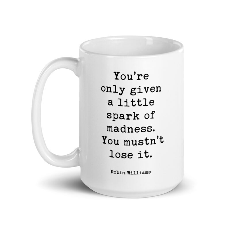 Robin Williams Quote – You’re only given a little spark of madness. You mustn’t lose it. Coffee Tea Mug