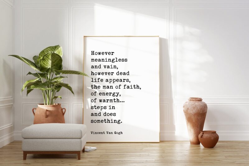 Vincent Van Gogh Quote - However meaningless and vain, however dead life appears, the man of faith... Typography Wall Art Print