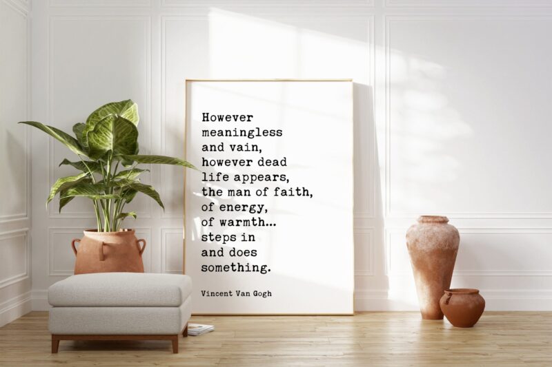 Vincent Van Gogh Quote - However meaningless and vain, however dead life appears, the man of faith... Typography Wall Art Print - Image 6