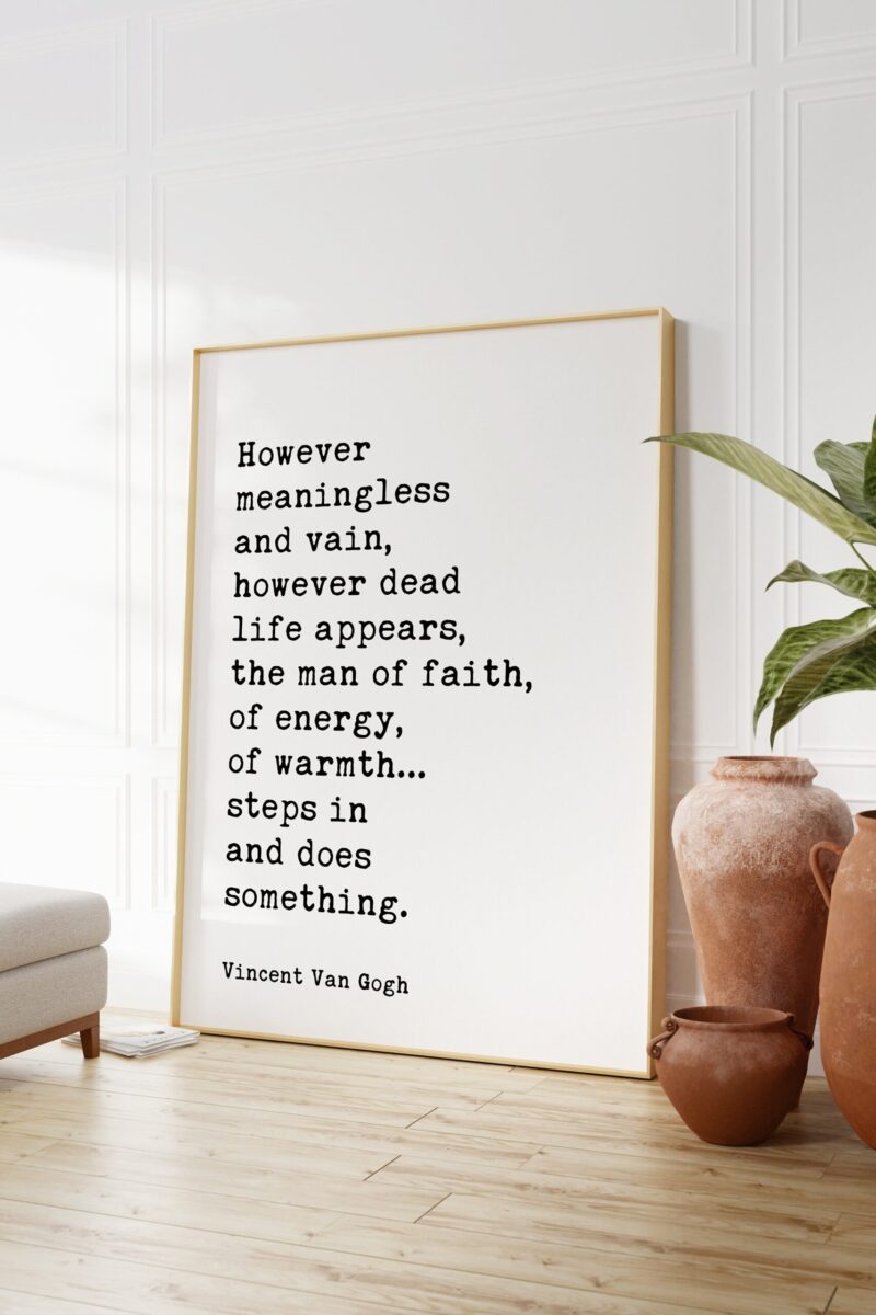 Vincent Van Gogh Quote - However meaningless and vain, however dead life appears, the man of faith... Typography Wall Art Print - Image 7