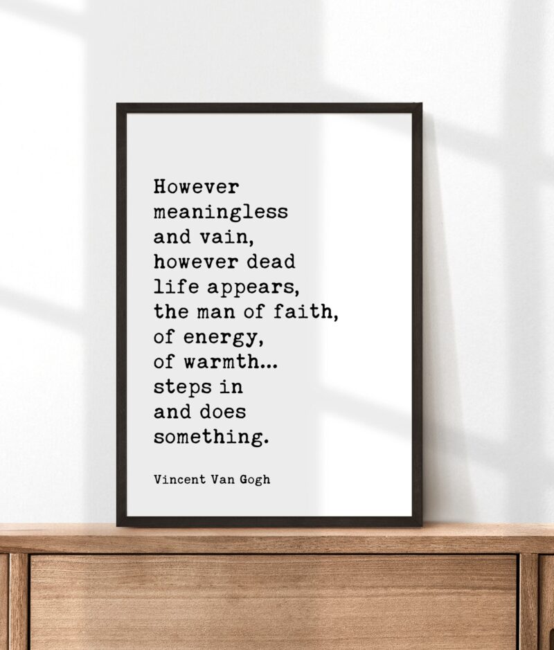 Vincent Van Gogh Quote - However meaningless and vain, however dead life appears, the man of faith... Typography Wall Art Print - Image 3