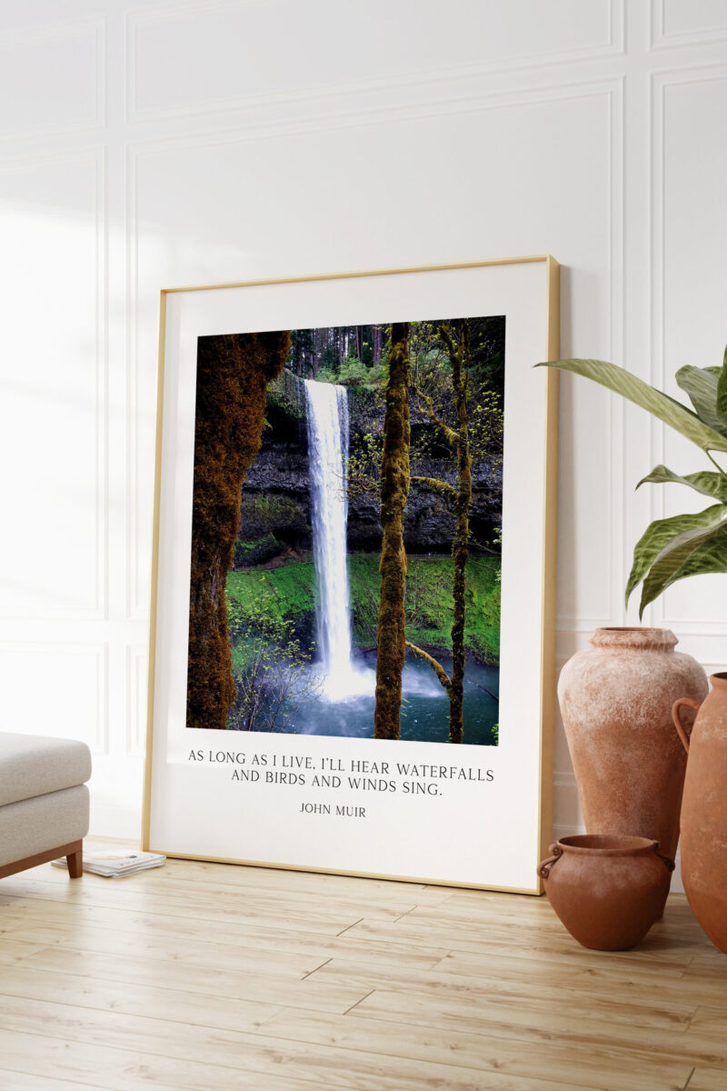 John Muir Quote - As long as I live, I'll hear waterfalls and birds and winds sing. Art Print, Oregon South Falls at Silver Falls State Park - Image 6