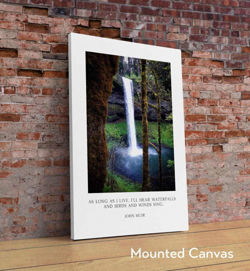 John Muir Quote - As long as I live, I'll hear waterfalls and birds and winds sing. Art Print, Oregon South Falls at Silver Falls State Park